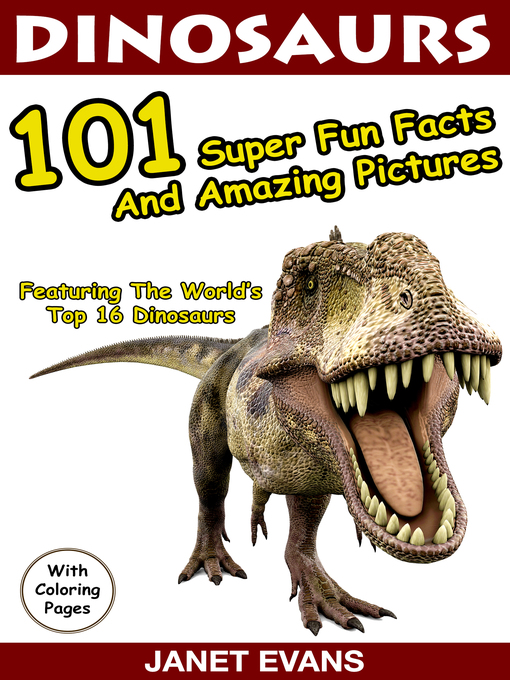 Title details for Dinosaurs, 101 Super Fun Facts And Amazing Pictures by Janet Evans - Available
